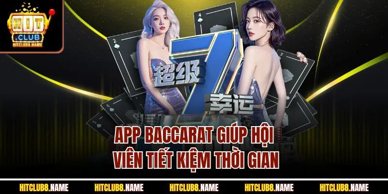 App Baccarat giúp hội viên tiết kiệm thời gian