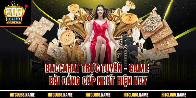 Baccarat Trực Tuyến - Game Bài Đẳng Cấp Nhất Hiện Nay