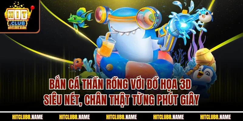 Bắn cá thần rồng với đồ họa 3D siêu nét, chân thật từng phút giây