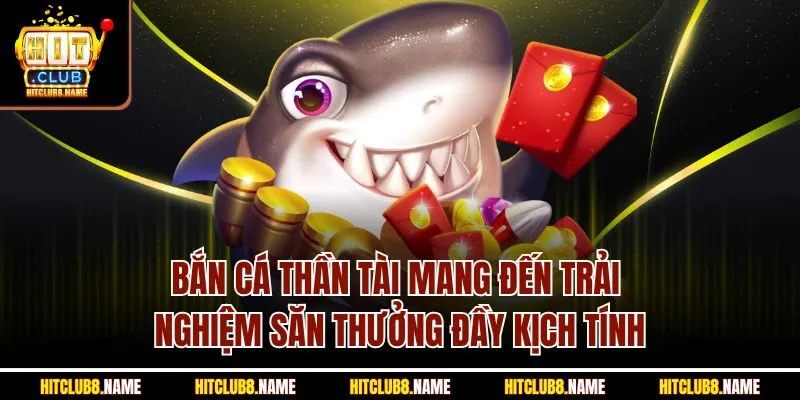Bắn cá thần tài mang đến trải nghiệm săn thưởng đầy kịch tính