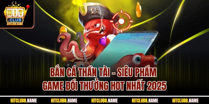 Bắn Cá Thần Tài - Siêu Phẩm Game Đổi Thưởng Hot Nhất 2025
