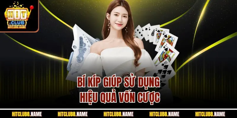 Bí kíp giúp sử dụng hiệu quả vốn cược