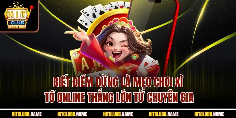 Biết điểm dừng là mẹo chơi xì tố online thắng lớn từ chuyên gia