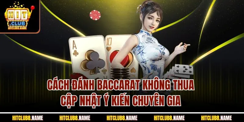 Cách Đánh Baccarat Không Thua - Cập Nhật Ý Kiến Chuyên Gia 