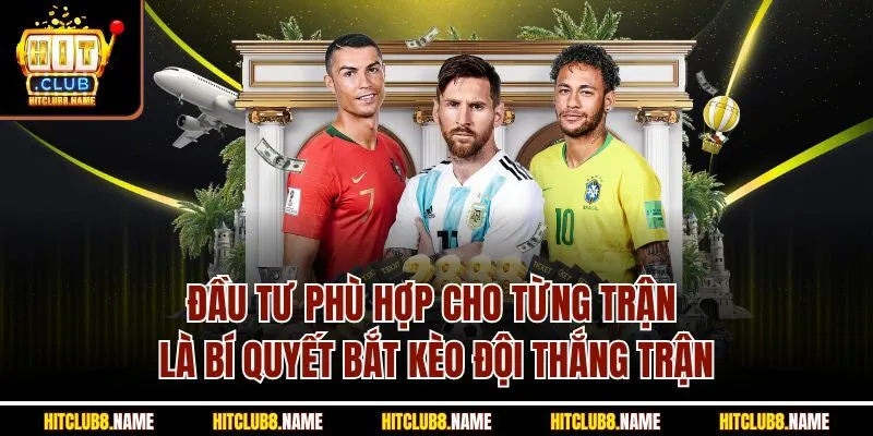 Đầu tư phù hợp cho từng trận là bí quyết bắt kèo đội thắng trận