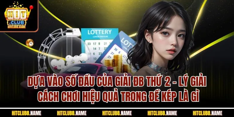 Dựa vào số đầu của giải ĐB thứ 2 - Lý giải cách chơi hiệu quả trong đề kép là gì