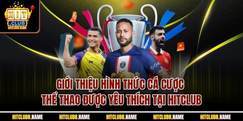Giới thiệu hình thức cá cược thể thao được yêu thích tại Hitclub