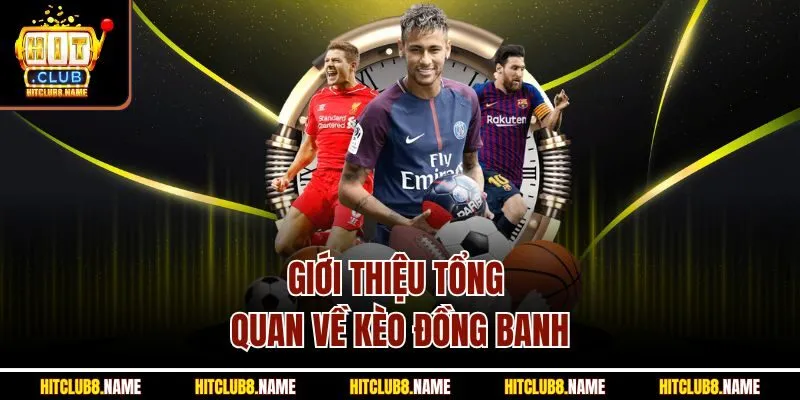 Giới thiệu tổng quan về kèo đồng banh