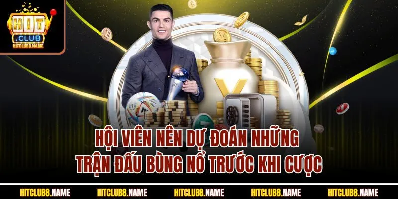 Hội viên nên dự đoán những trận đấu bùng nổ trước khi cược