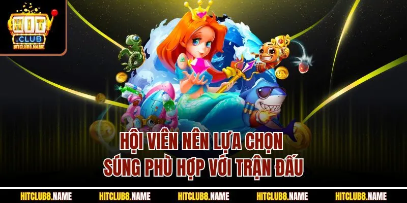 Hội viên nên lựa chọn súng phù hợp với trận đấu