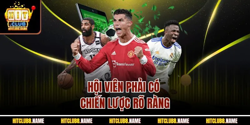 Hội viên phải có chiến lược rõ ràng