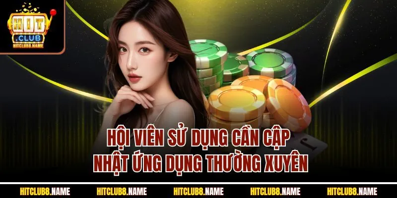 Hội viên sử dụng cần cập nhật ứng dụng thường xuyên