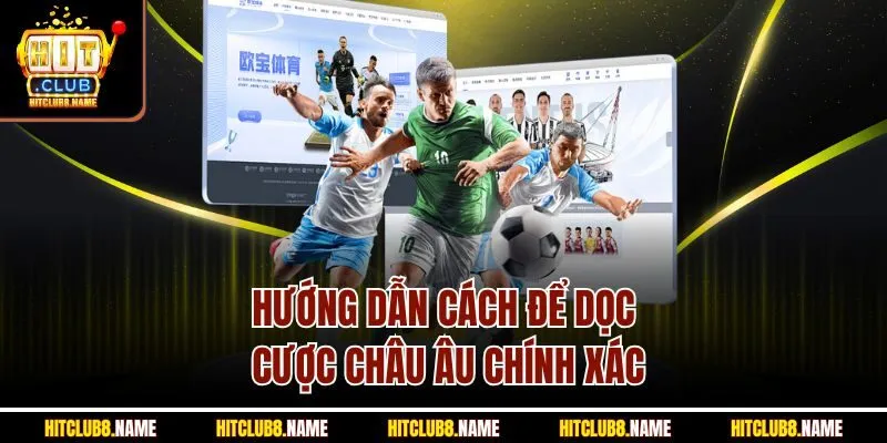 Hướng dẫn cách để dọc cược châu Âu chính xác