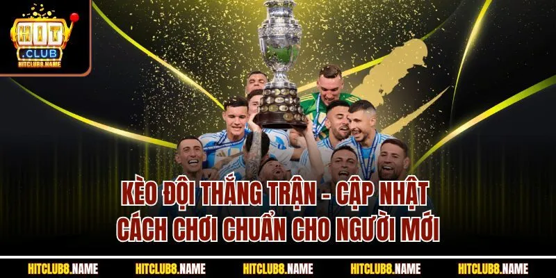 Kèo Đội Thắng Trận - Cập Nhật Cách Chơi Chuẩn Cho Người Mới