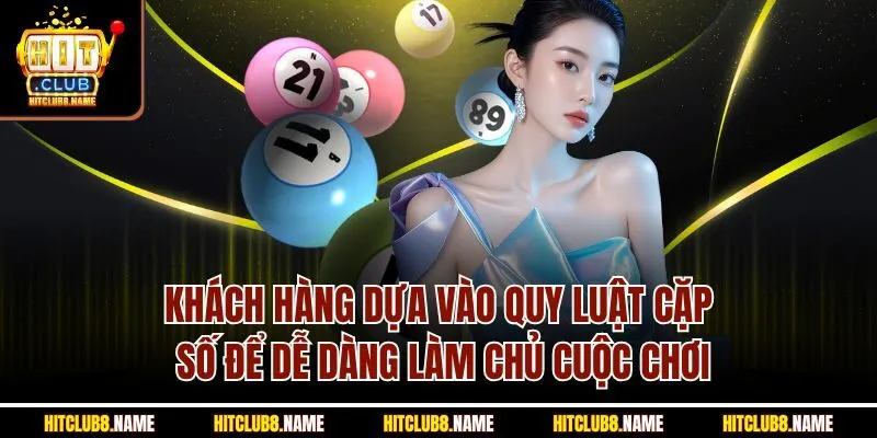 Khách hàng dựa vào quy luật cặp số để dễ dàng làm chủ cuộc chơi