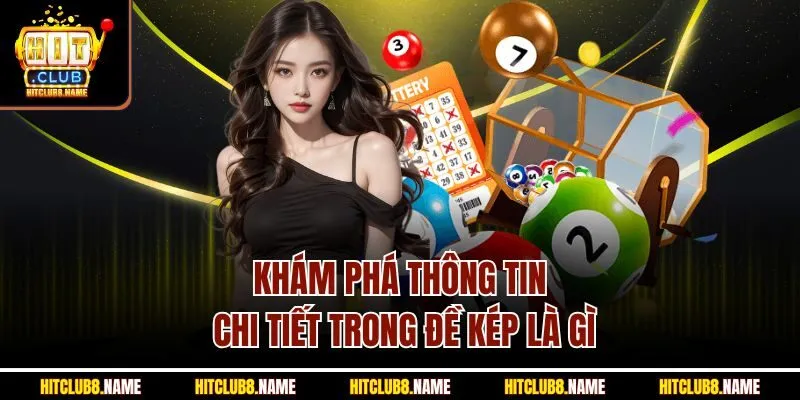 Khám phá thông tin chi tiết trong đề kép là gì