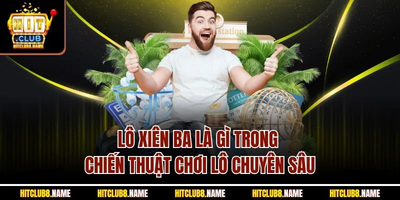 Lô Xiên Ba Là Gì Trong Chiến Thuật Chơi Lô Chuyên Sâu
