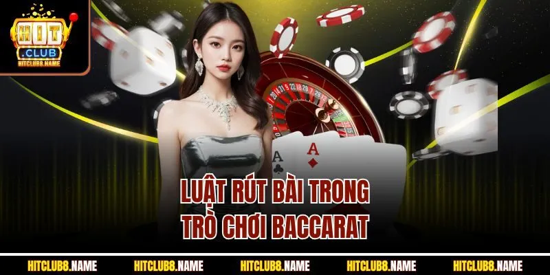 Luật rút bài trong trò chơi baccarat 