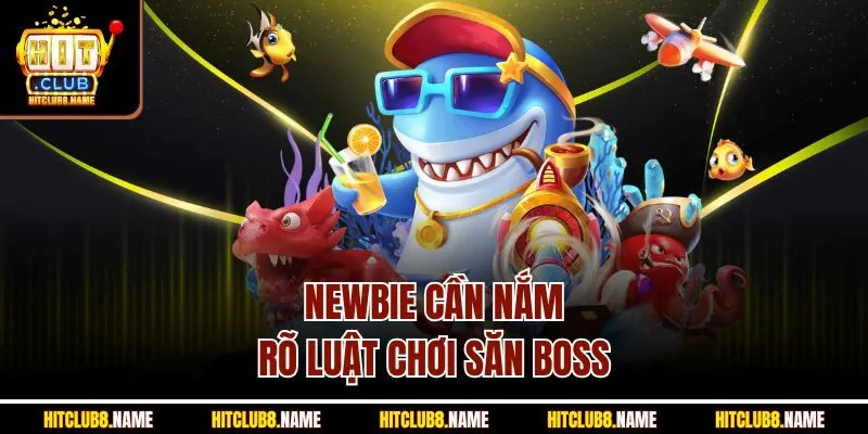 Newbie cần nắm rõ luật chơi săn boss 