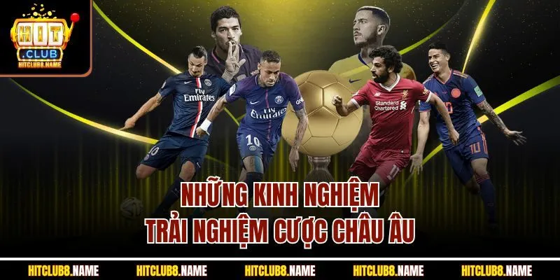Những kinh nghiệm trải nghiệm cược châu Âu 