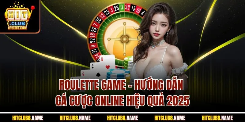 Roulette Game - Hướng Dẫn Cá Cược Online Hiệu Quả 2025