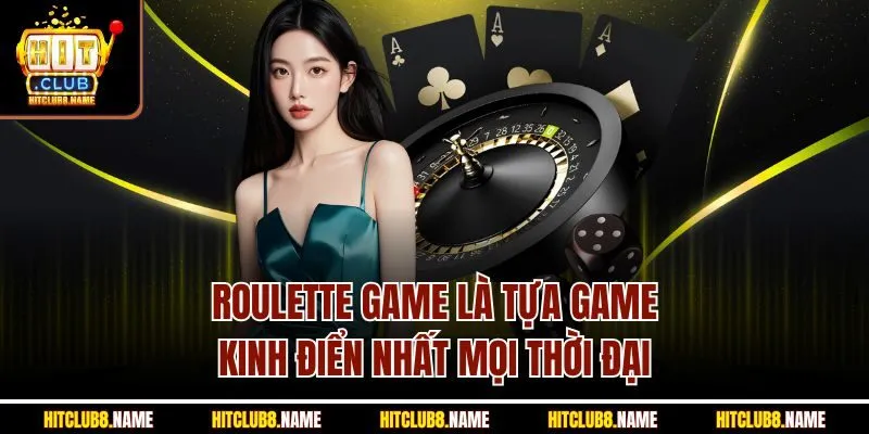 Roulette game là tựa game kinh điển nhất mọi thời đại 