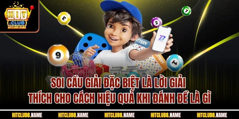 Soi cầu giải đặc biệt là lời giải thích cho cách hiệu quả khi đánh đề là gì