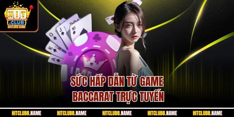 Sức hấp dẫn từ game baccarat trực tuyến