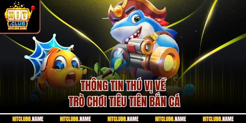 Thông tin thú vị về trò chơi tiêu tiên bắn cá