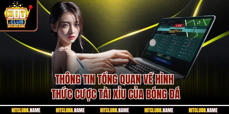 Thông tin tổng quan về hình thức cược tài xỉu của bóng đá