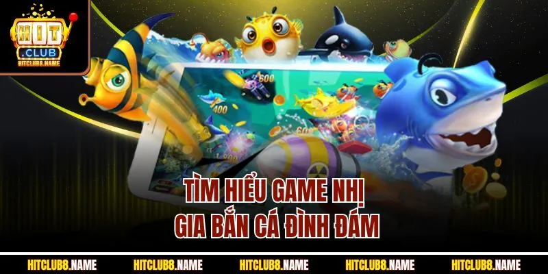 Tìm hiểu game nhị gia bắn cá đình đám