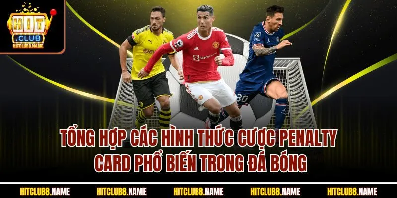 Tổng hợp các hình thức cược penalty card phổ biến trong đá bóng
