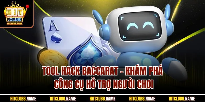 Tool Hack Baccarat - Khám Phá Công Cụ Hỗ Trợ Người Chơi