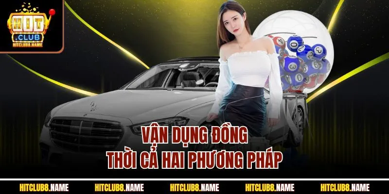 Vận dụng đồng thời cả hai phương pháp 