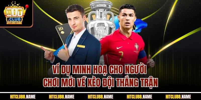 Ví dụ minh hoạ cho người chơi mới về kèo đội thắng trận