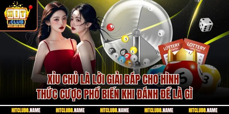 Xỉu chủ là lời giải đáp cho hình thức cược phổ biến khi đánh đề là gì